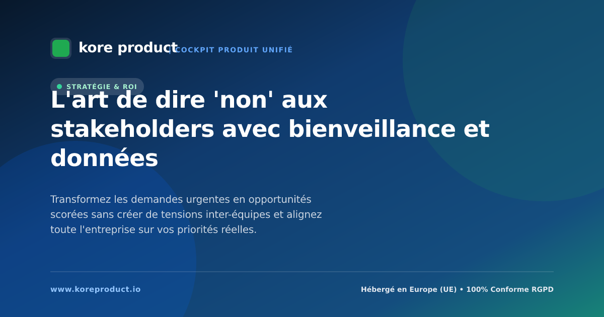 L'art de dire 'non' aux stakeholders avec bienveillance et données